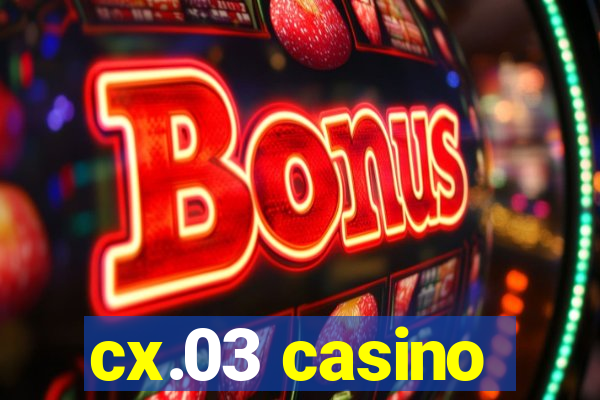 cx.03 casino