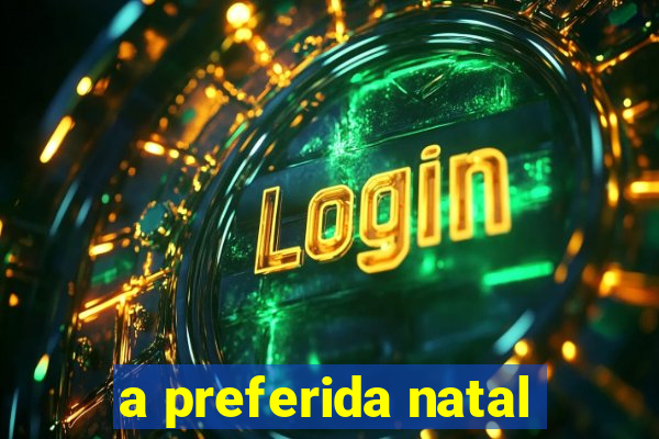 a preferida natal