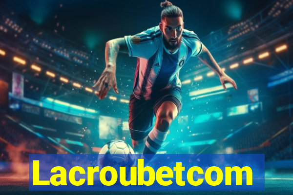 Lacroubetcom