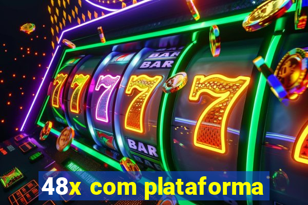 48x com plataforma