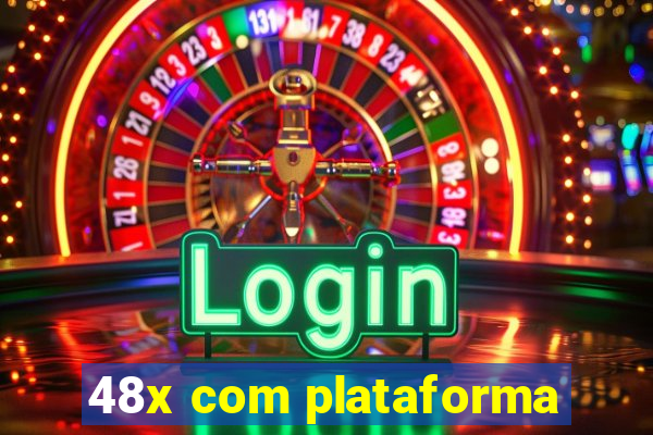 48x com plataforma