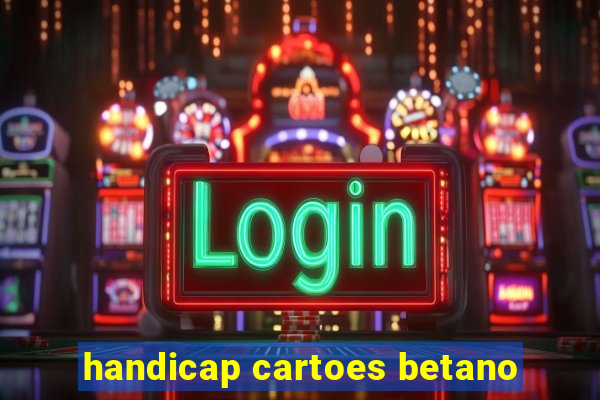 handicap cartoes betano