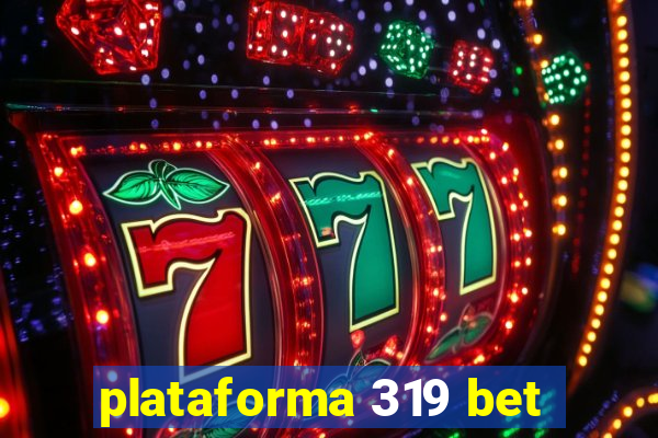 plataforma 319 bet