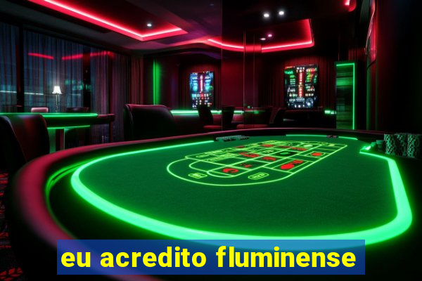 eu acredito fluminense