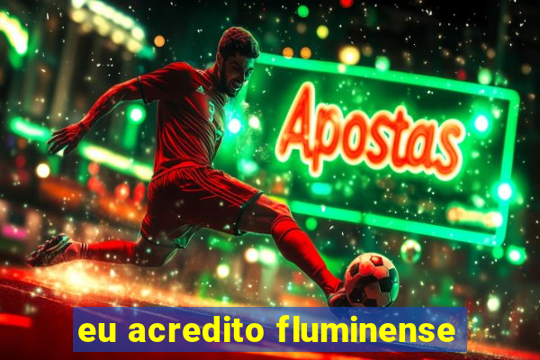 eu acredito fluminense