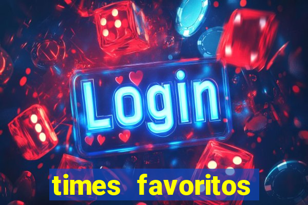 times favoritos para ganhar hoje
