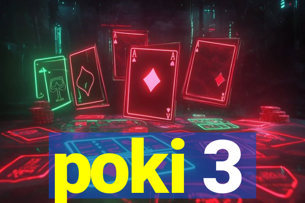 poki 3