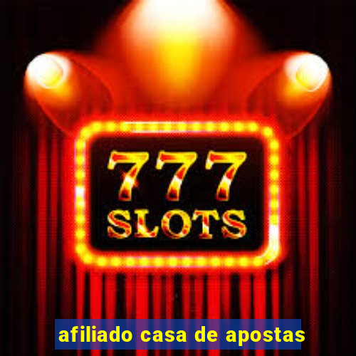 afiliado casa de apostas