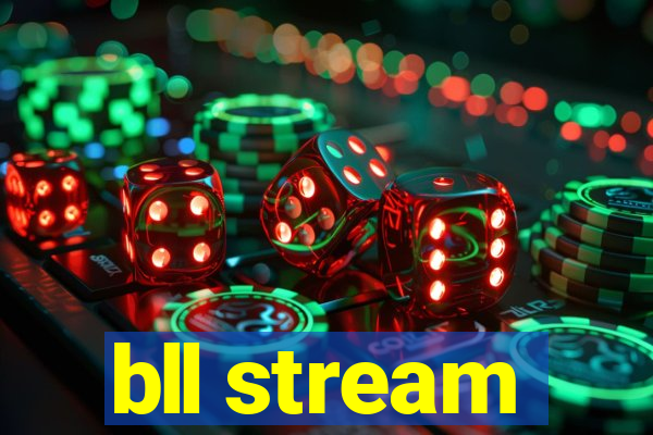 bll stream