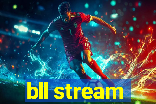 bll stream