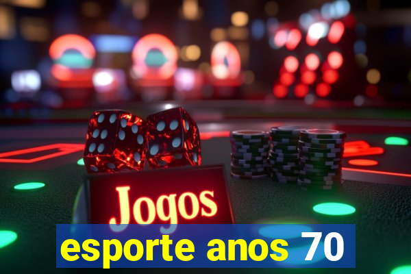 esporte anos 70