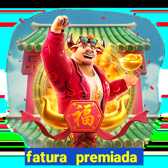 fatura premiada riachuelo loteria federal