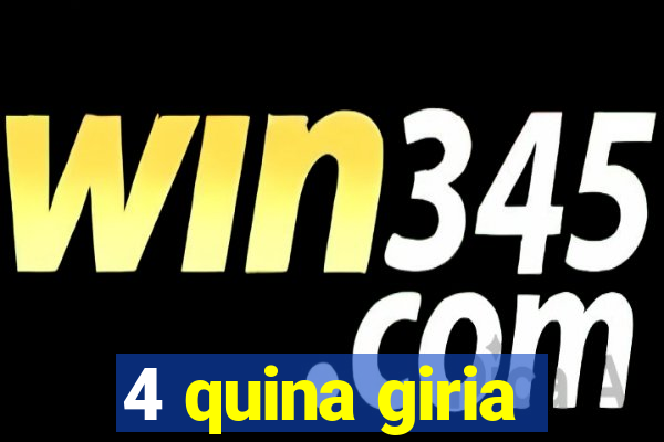 4 quina giria