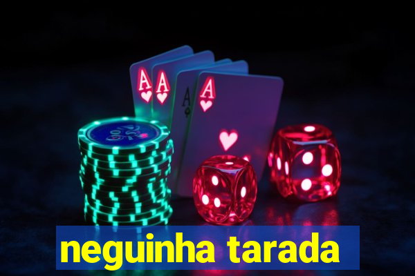 neguinha tarada