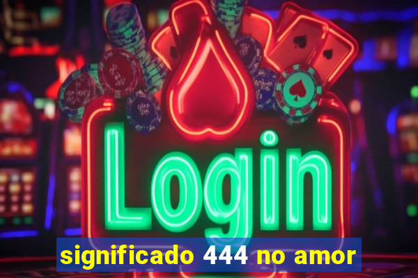 significado 444 no amor