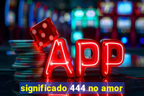 significado 444 no amor