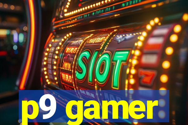 p9 gamer