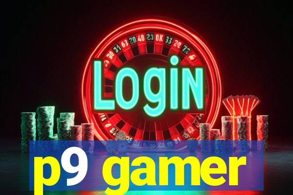 p9 gamer