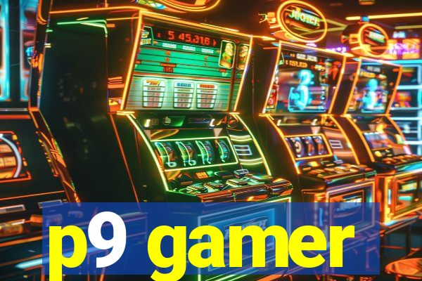 p9 gamer