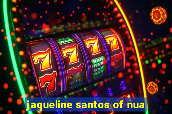 jaqueline santos of nua