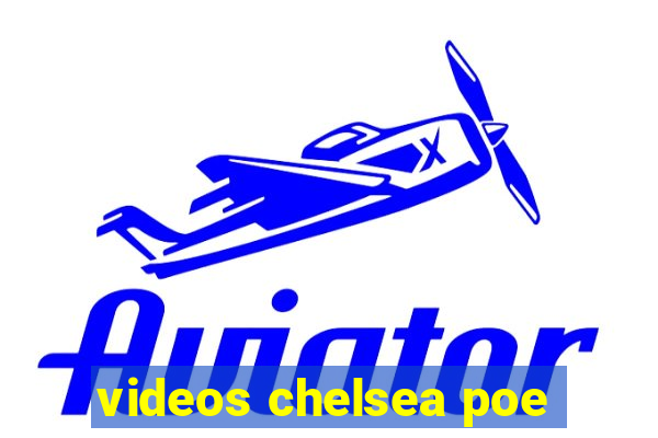 videos chelsea poe