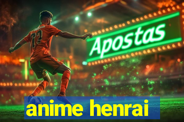 anime henrai