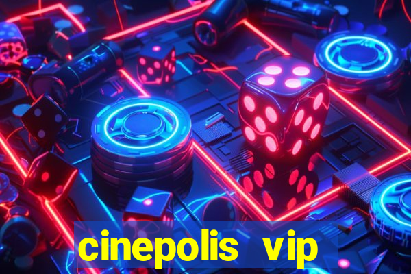 cinepolis vip parque shopping