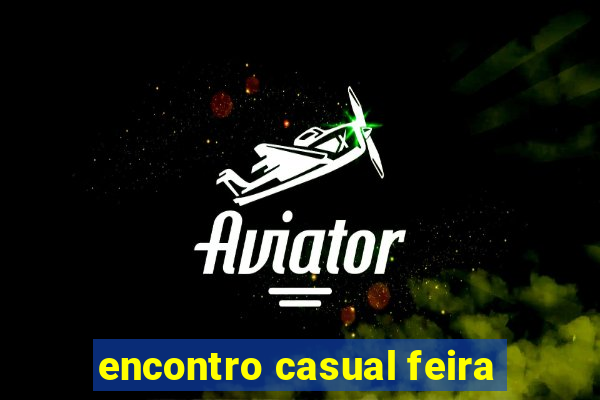 encontro casual feira