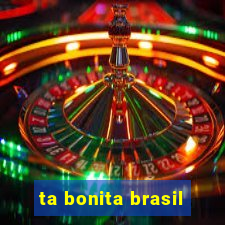 ta bonita brasil