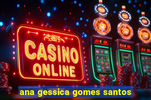 ana gessica gomes santos