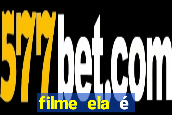 filme ela é demais completo dublado assistir online grátis