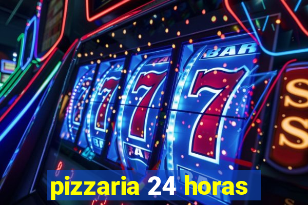 pizzaria 24 horas