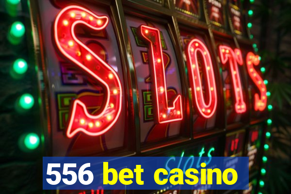 556 bet casino