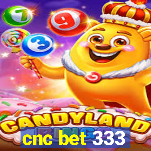 cnc bet 333