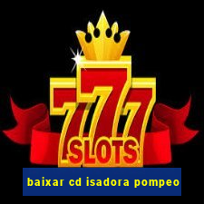 baixar cd isadora pompeo