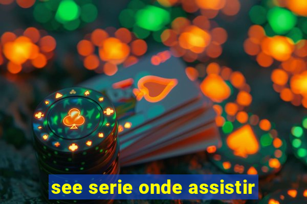see serie onde assistir