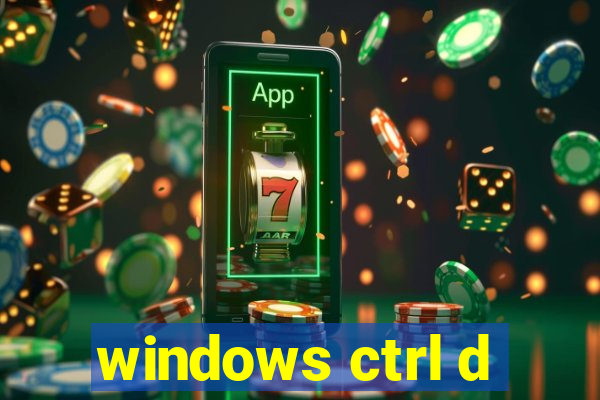 windows ctrl d