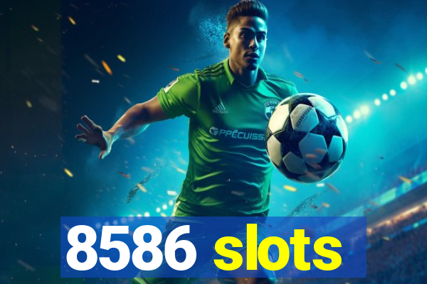 8586 slots