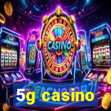 5g casino