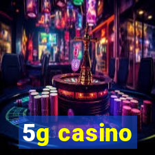 5g casino