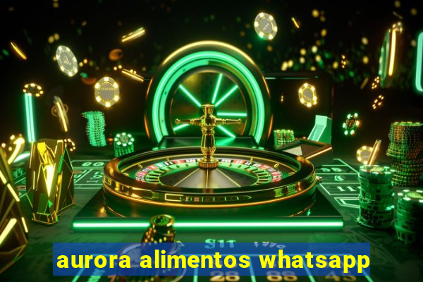 aurora alimentos whatsapp