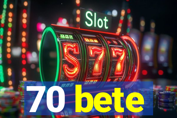 70 bete