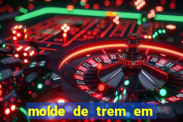 molde de trem em eva para imprimir