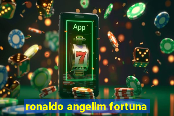 ronaldo angelim fortuna