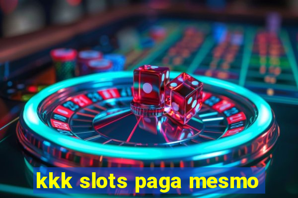 kkk slots paga mesmo