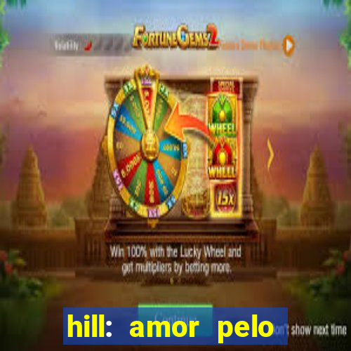hill: amor pelo jogo online