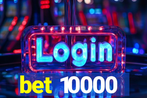 bet 10000