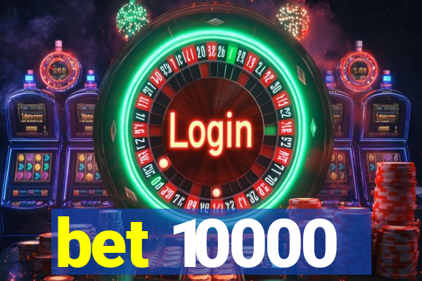 bet 10000