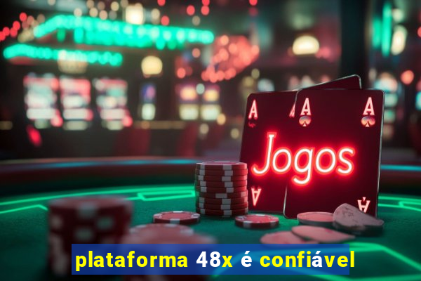 plataforma 48x é confiável