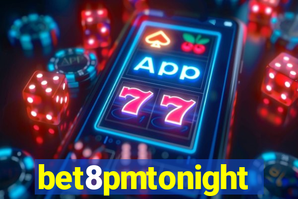 bet8pmtonight